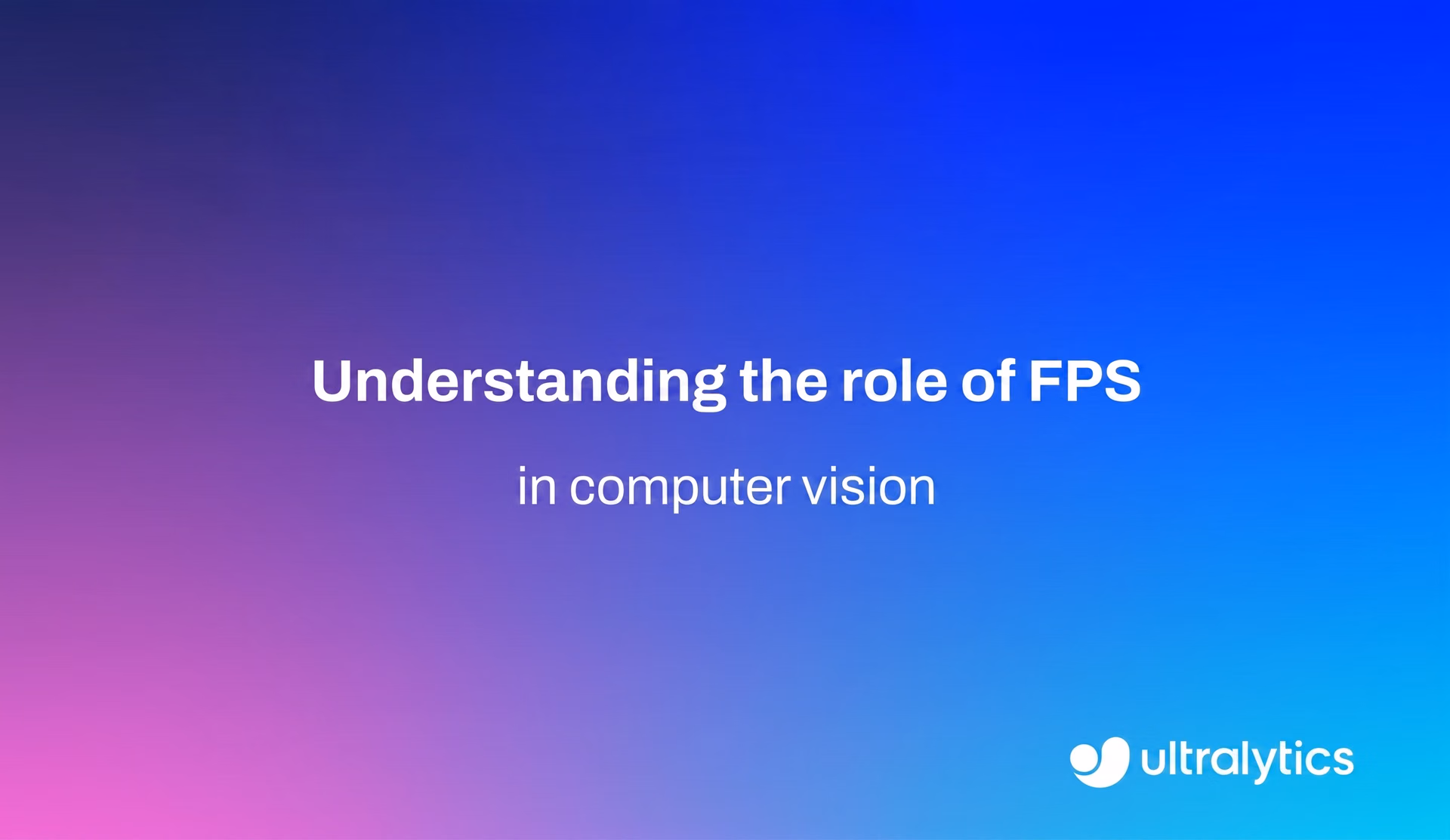 The role of frame rate (FPS) in computer vision