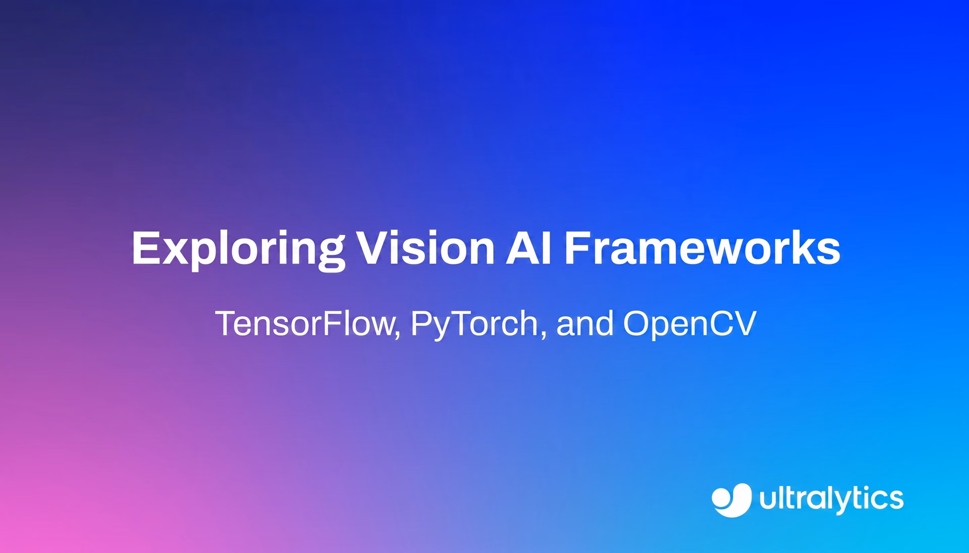 用于视觉人工智能的 TensorFlow、PyTorch 和 OpenCV 框架