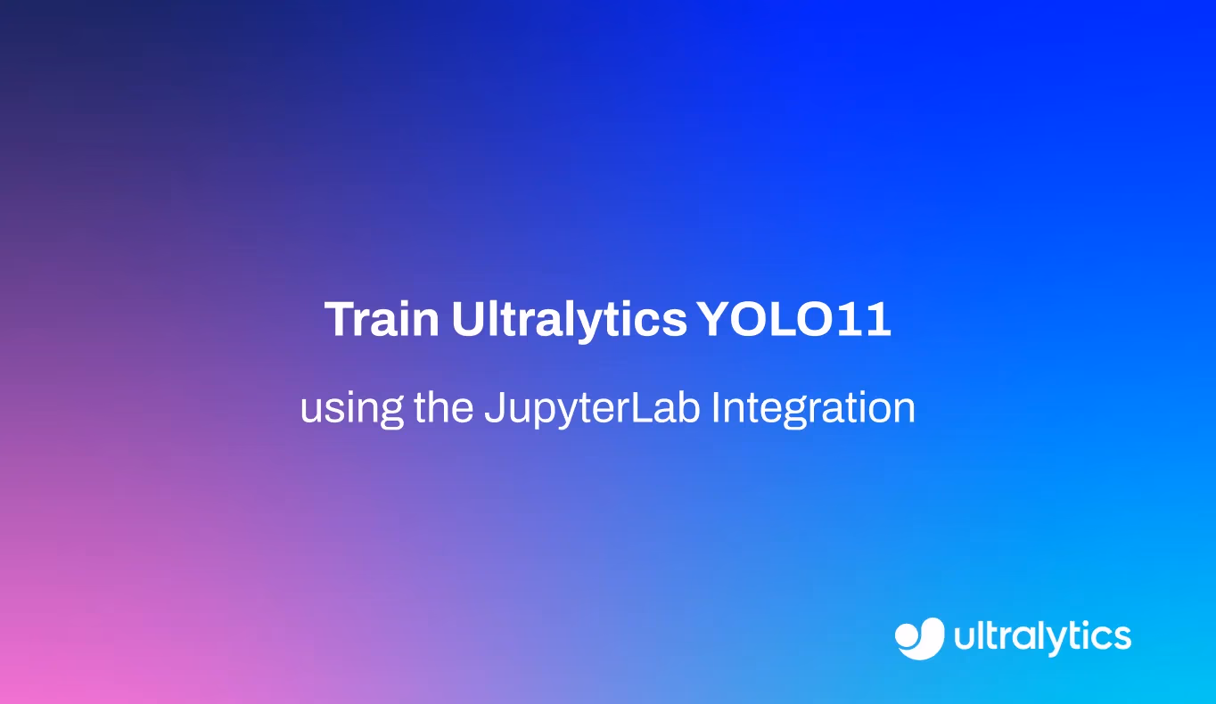 JupyterLab entegrasyonu ile Ultralytics YOLO11 eğitimi