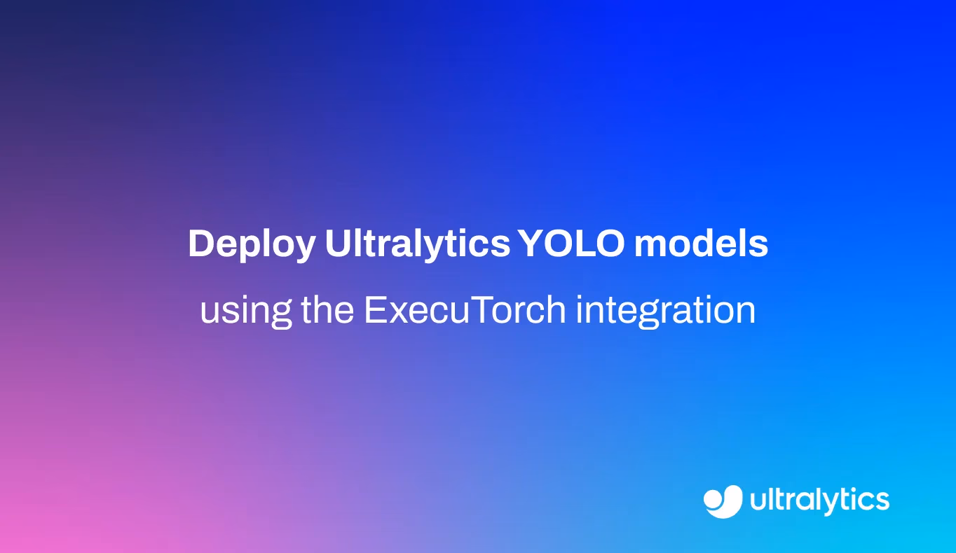 ExecuTorch統合によるUltralytics YOLOモデルの展開